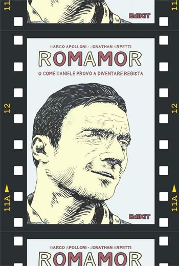 RomAmoR o come Daniele provò a diventare regista - Marco Apolloni, Jonathan Arpetti - Libro Edikit 2016 | Libraccio.it