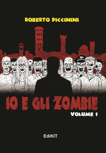 Io e gli zombie. Vol. 1 - Roberto Piccinini - Libro Edikit 2017 | Libraccio.it