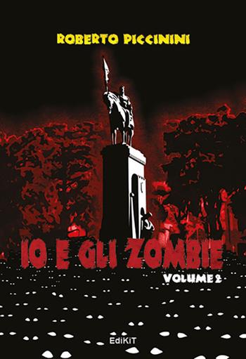 Io e gli zombie. Vol. 2 - Roberto Piccinini - Libro Edikit 2018 | Libraccio.it