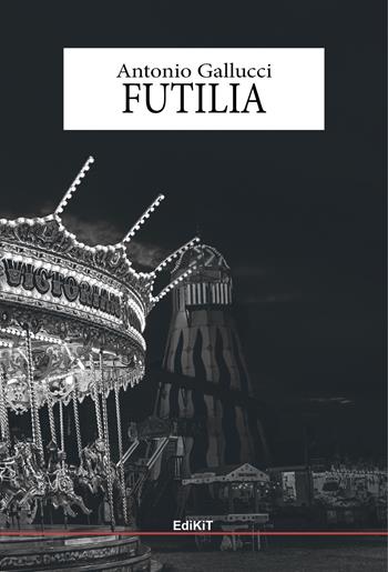 Futilia - Antonio Gallucci - Libro Edikit 2018 | Libraccio.it