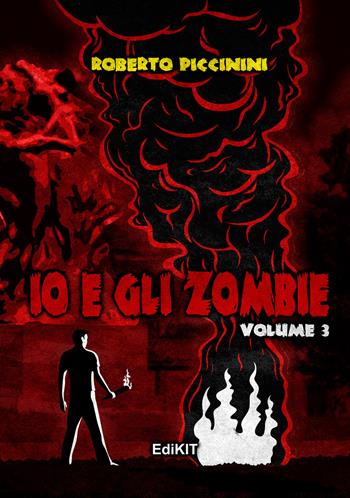 Io e gli zombie. Vol. 3 - Roberto Piccinini - Libro Edikit 2018 | Libraccio.it