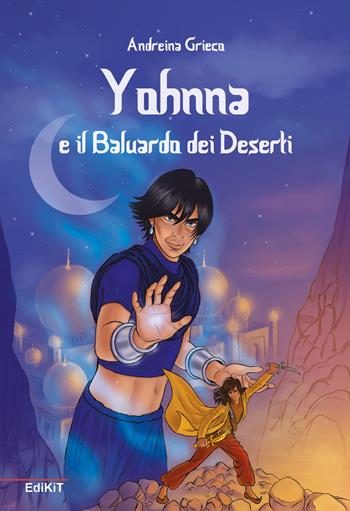 Yohnna e il baluardo dei deserti - Andreina Grieco - Libro Edikit 2018 | Libraccio.it