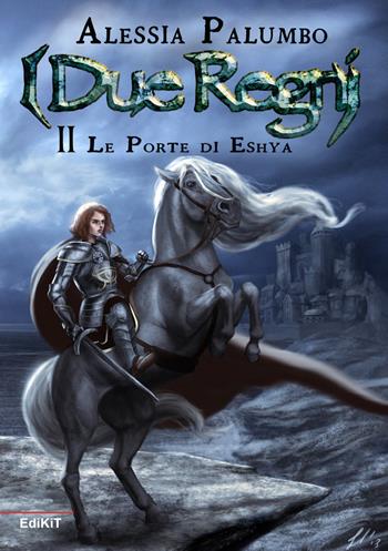 Le porte di Eshya. I due regni. Vol. 2 - Alessia Palumbo - Libro Edikit 2018 | Libraccio.it