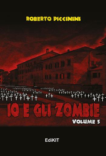 Io e gli zombie. Vol. 5 - Roberto Piccinini - Libro Edikit 2018 | Libraccio.it