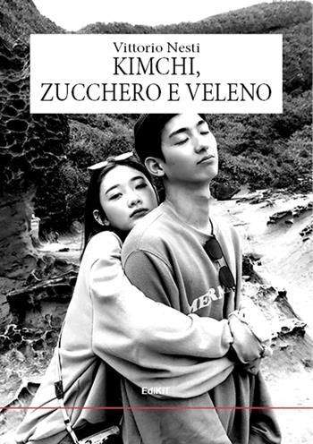 Kimchi, zucchero e veleno - Vittorio Nesti - Libro Edikit 2019 | Libraccio.it