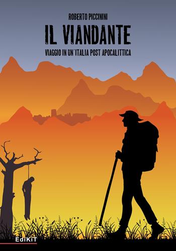 Il viandante. Viaggio in un'Italia post apocalittica - Roberto Piccinini - Libro Edikit 2019 | Libraccio.it