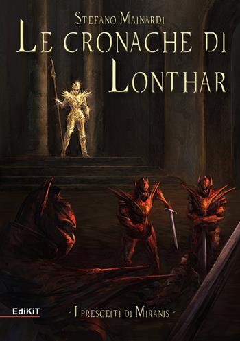 I prescelti di Miranis. Le cronache di Lonthar - Stefano Mainardi - Libro Edikit 2019 | Libraccio.it