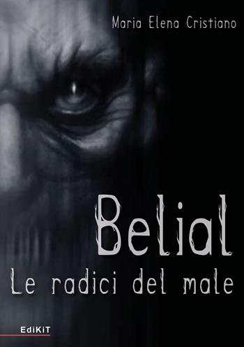 Belial. Le radici del male - Maria Elena Cristiano - Libro Edikit 2020 | Libraccio.it
