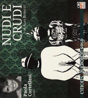 Nudi e crudi letto da Paola Cortellesi. Audiolibro. CD Audio formato MP3 - Alan Bennett - Libro Emons Edizioni 2014, Gold | Libraccio.it