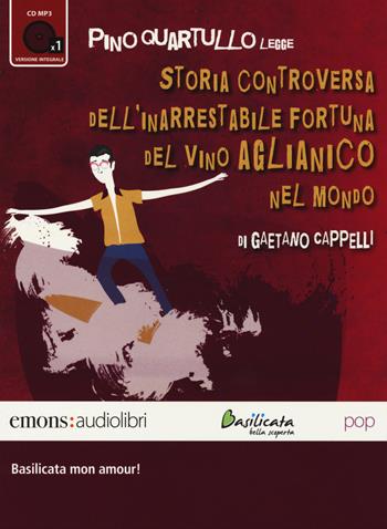 Storia controversa dell'inarrestabile fortuna del vino Aglianico nel mondo letto da Pino Quartullo. Audiolibro. CD Audio formato MP3 - Gaetano Cappelli - Libro Emons Edizioni 2014, Pop | Libraccio.it