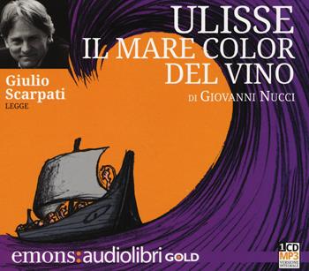 Ulisse. Il mare color del vino letto da Giulio Scarpati. Audiolibro. CD Audio formato MP3 - Giovanni Nucci - Libro Emons Edizioni 2014, Gold | Libraccio.it