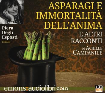 Asparagi e l'immortalità dell'anima e altri racconti letto da Piera Degli Esposti. Audiolibro. CD Audio formato MP3 - Achille Campanile - Libro Emons Edizioni 2014, Gold | Libraccio.it