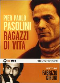 Ragazzi di vita letto da Fabrizio Gifuni. Audiolibro. CD Audio formato MP3. Ediz. integrale - Pier Paolo Pasolini - Libro Emons Edizioni 2014, Classici | Libraccio.it