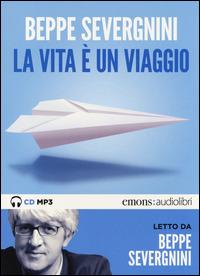 La vita è un viaggio letto da Beppe Severgnini. Audiolibro. CD Audio formato MP3 - Beppe Severgnini - Libro Emons Edizioni 2014, Pop | Libraccio.it