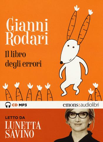 Il libro degli errori letto da Lunetta Savino. Audiolibro. CD Audio formato MP3. Audiolibro. CD Audio formato MP3 - Gianni Rodari - Libro Emons Edizioni 2015, Ragazzi | Libraccio.it