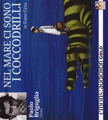 Nel mare ci sono i coccodrilli. Storia vera di Enaiatollah Akbari letto da Paolo Briguglia. Audiolibro. CD Audio formato MP3 - Fabio Geda, Paolo Briguglia - Libro Emons Edizioni 2015, Gold | Libraccio.it