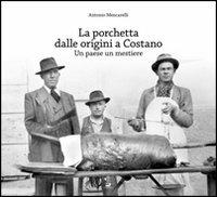 La porchetta dalle origini a Costano. Un paese un mestiere - Antonio Mencarelli - Libro Il Formichiere 2013 | Libraccio.it