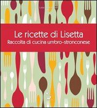 Le ricette di Lisetta. Raccolta di cucina umbro-stronconese - Luisa Basili Anasetti - Libro Il Formichiere 2013 | Libraccio.it