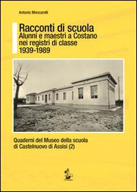 Racconti di scuola. Alunni e maestri a Costano nei registri di classe 1939-1989 - Antonio Mencarelli - Libro Il Formichiere 2014 | Libraccio.it