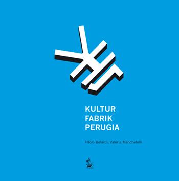 Kultur Fabrik Perugia. Ricercare, rilevare, rigenerare l'ex carcere maschile di Perugia - Paolo Belardi, Valeria Menchetelli - Libro Il Formichiere 2015 | Libraccio.it