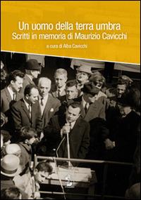 Un uomo della terra umbra. Scritti in memoria di Maurizio Cavicchi. Con DVD  - Libro Il Formichiere 2014, Storia e territorio | Libraccio.it