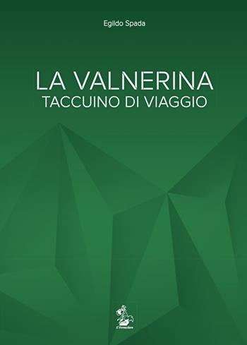 La Valnerina. Taccuino di viaggio - Egildo Spada - Libro Il Formichiere 2015, Storia e territorio | Libraccio.it