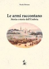 Le armi raccontano. Storia e storie dell'Umbria