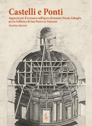 Castelli e ponti. Apparati per il restauro nell'opera di mastro Nicola Zabaglia per la Fabbrica di San Pietro in Vaticano. Ediz. multilingue - Nicoletta Marconi - Libro Il Formichiere 2015, De architectura | Libraccio.it