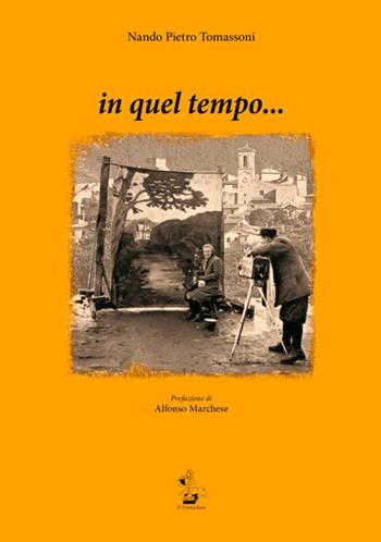 In quel tempo... - Nando P. Tomassoni - Libro Il Formichiere 2015, Storia e territorio | Libraccio.it