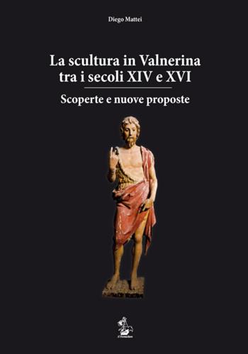 La scultura in Valnerina tra i secoli XIV e XVI. Scoperte e nuove proposte - Diego Mattei - Libro Il Formichiere 2015, Arte e territorio | Libraccio.it