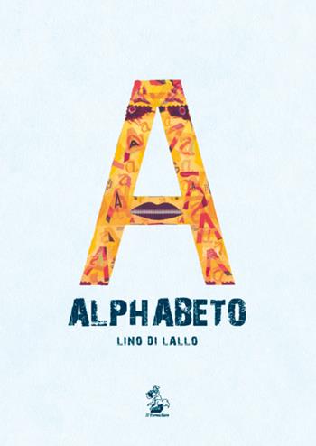 Alphabeto - Lino Di Lallo - Libro Il Formichiere 2015, Libro d'artista | Libraccio.it