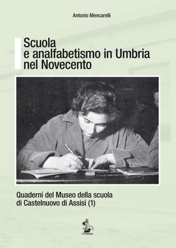 Scuola e analfabetismo in Umbria nel Novecento - Antonio Mencarelli - Libro Il Formichiere 2015, Quad. Museo scuola Castelnuovo di Assisi | Libraccio.it