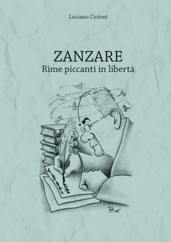 Zanzare. Rime piccanti in libertà - Luciano Cicioni - Libro Il Formichiere 2016, Collezione di poesia | Libraccio.it