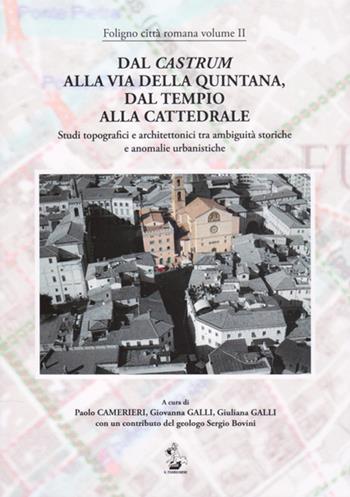 Dal Castrum alla via Quintana, dal Tempio alla Cattedrale. Studi topografici e architettonici tra ambiguità storiche e anomalie urbanistiche  - Libro Il Formichiere 2016, Foligno città romana | Libraccio.it