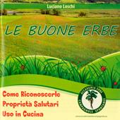 Le buone erbe. Come riconoscerle. Proprietà salutari. Uso in cucina