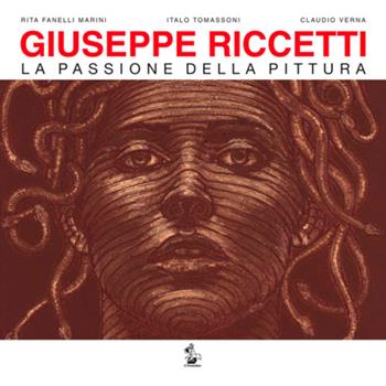 Giuseppe Riccetti. La passione della pittura. Catalogo di mostra (Foligno, 10 luglio-18 settembre 2016) - Rita Fanelli Marini, Italo Tomassoni, Claudio Verna - Libro Il Formichiere 2016, Arte e territorio | Libraccio.it