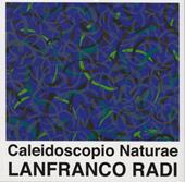 Caleidoscopio naturae. Lanfranco Radi. Catalogo di mostra (Foligno, 25 giugno-18 settembre 2016)