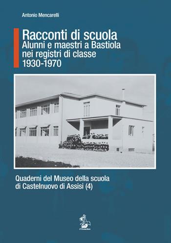 Racconti di scuola. Alunni e maestri a Bastiola nei registri di classe (1930-1970) - Antonio Mencarelli - Libro Il Formichiere 2016, Quad. Museo scuola Castelnuovo di Assisi | Libraccio.it