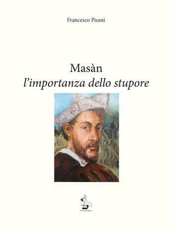 Masàn l'importanza dello stupore - Francesco Pisani - Libro Il Formichiere 2016, Arte e territorio | Libraccio.it