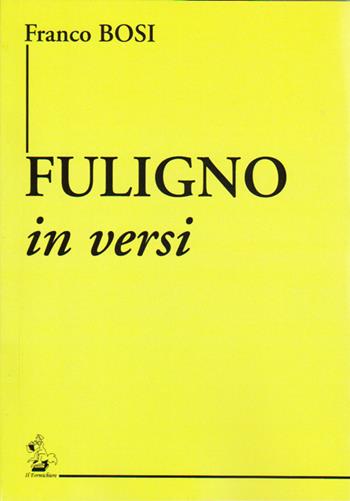 Fuligno in versi - Franco Bosi - Libro Il Formichiere 2016, Collezione di poesia contemporanea | Libraccio.it