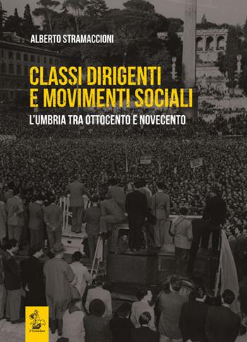 Classi dirigenti e movimenti sociali. L'Umbria tra Ottocento e Novecento. Vol. 2: L'Umbria dalla fine del Settecento ad oggi. - Alberto Stramaccioni - Libro Il Formichiere 2015, Storia delle classi dirigenti in Italia | Libraccio.it