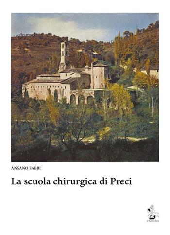 La scuola chirurgica di Preci - Ansano Fabbi - Libro Il Formichiere 2017, Ritorni. Anastatiche e facsimili | Libraccio.it