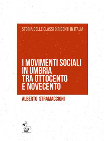 I movimenti sociali in Umbria tra Otto e Novecento - Alberto Stramaccioni - Libro Il Formichiere 2017, Storia delle classi dirigenti in Italia | Libraccio.it