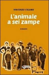 L' animale a sei zampe - Vincenzo Celano - Libro Edigrafema 2013, Lucincittà | Libraccio.it