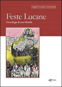 Feste lucane. Genealogia di una identità - Angelo Lucano Larotonda - Libro Edigrafema 2014, InLocis | Libraccio.it