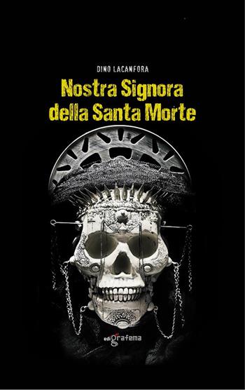 Nostra Signora della Santa Morte - Dino Lacanfora - Libro Edigrafema 2018, Lucincittà | Libraccio.it