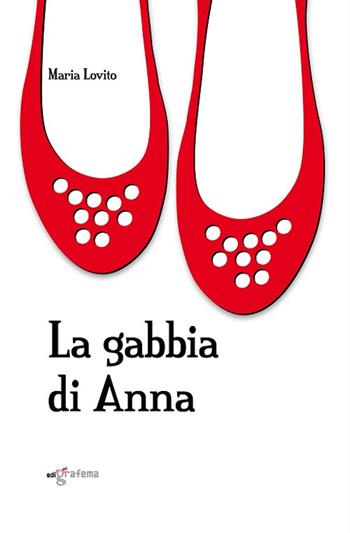 La gabbia di Anna - Maria Lovito - Libro Edigrafema 2019, Fuori collana | Libraccio.it