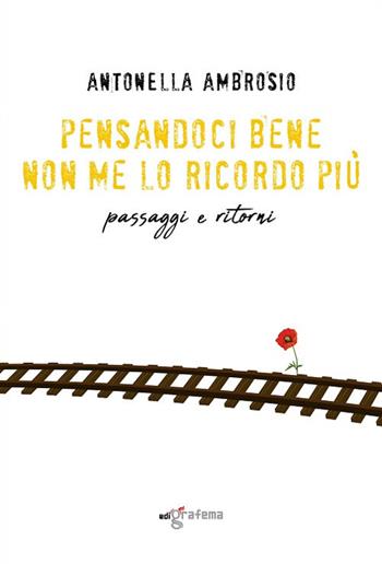 Pensandoci bene non me lo ricordo più. Passaggi e ritorni - Antonella Ambrosio - Libro Edigrafema 2019, L'alcova | Libraccio.it