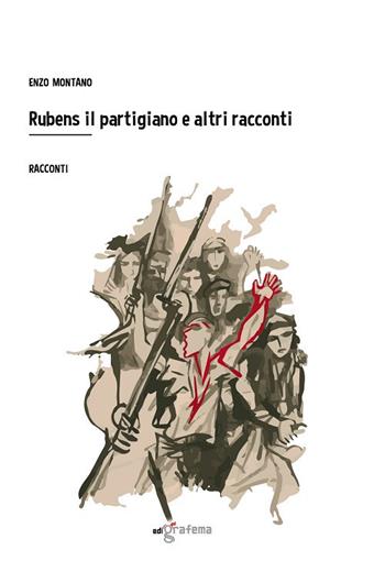 Rubens il partigiano e altri racconti - Enzo Montano - Libro Edigrafema 2019, Lucincittà | Libraccio.it