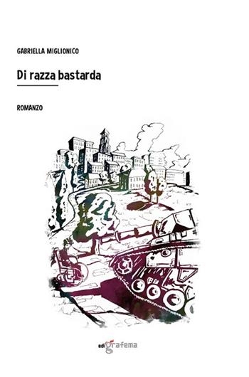 Di razza bastarda - Gabriella Miglionico - Libro Edigrafema 2021, Lucincittà | Libraccio.it